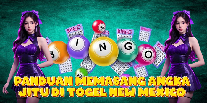 Panduan Memasang Angka Jitu di Togel New Mexico Panduan Memasang Angka Jitu di Togel New Mexico